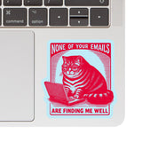 None of Your Emails are Finding Me Well Vinyl Sticker