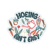 Hoeing Ain't Easy Vinyl Sticker