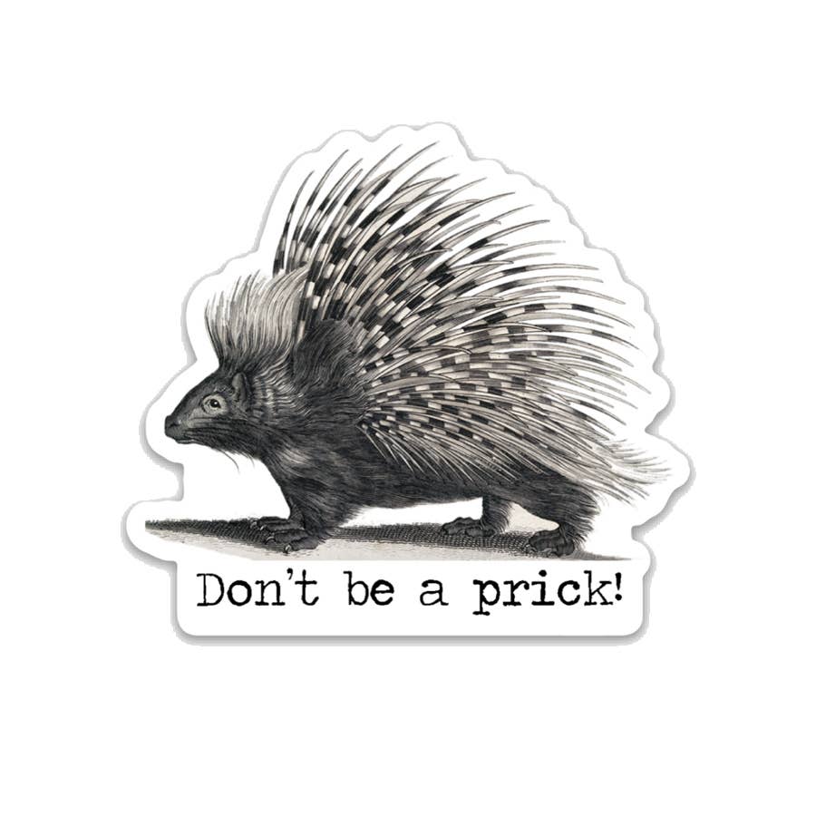 Don't be a prick! Porcupine Vinyl Sticker