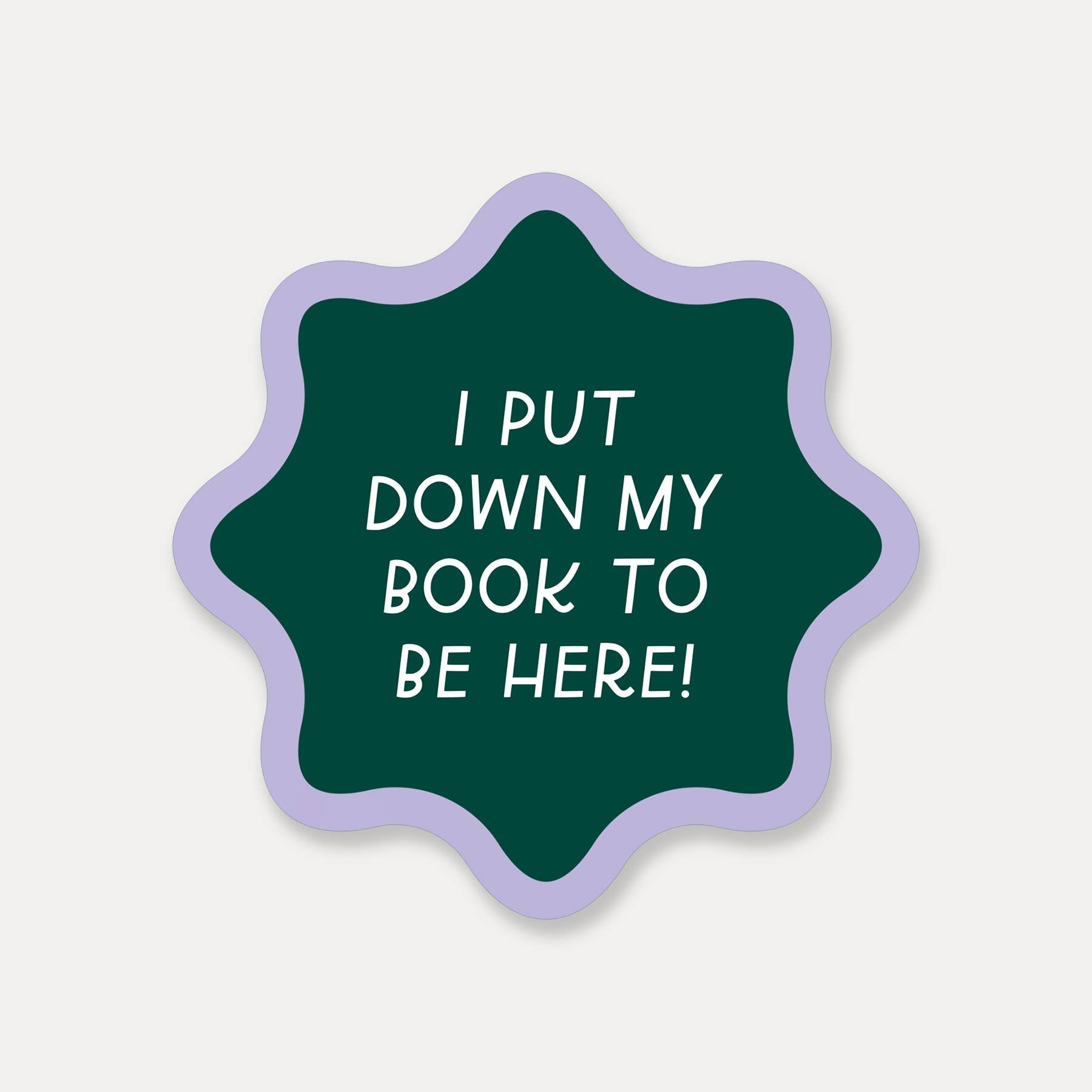 I Put My Book Down To Be Here Sticker