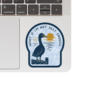 What if I'm Not Silly Enough Vinyl Sticker