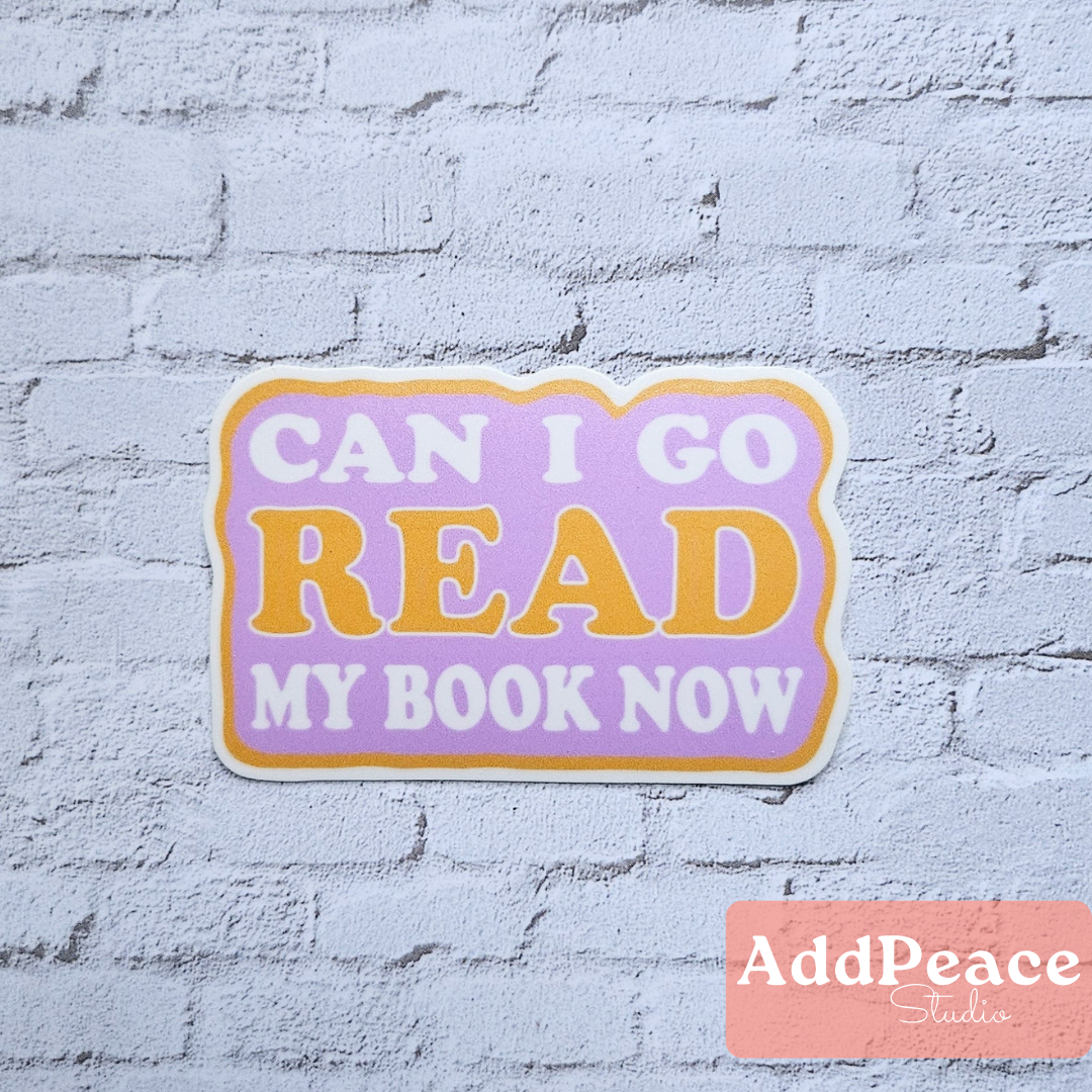 Can I Go Read My Book Now Vinyl Sticker