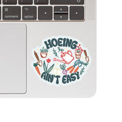 Hoeing Ain't Easy Vinyl Sticker