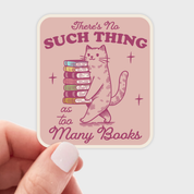 There's No Such Thing As Too Many Books Sticker