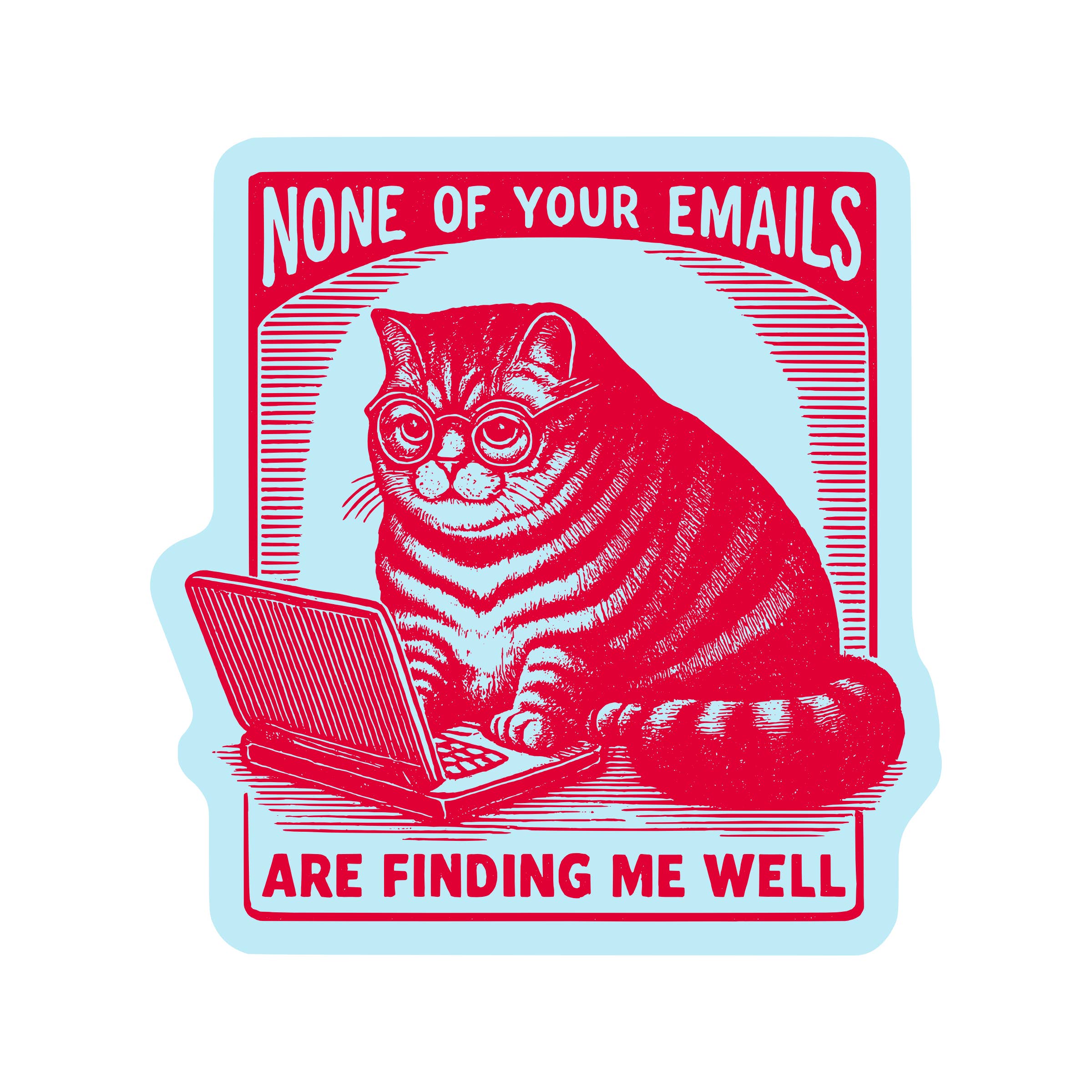None of Your Emails are Finding Me Well Vinyl Sticker