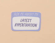 Latest Hyperfixation Vinyl Sticker